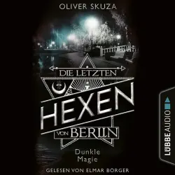 Cover - Oliver Skuza - Die letzten Hexen von Berlin - Folge 3 - Dunkle Magie