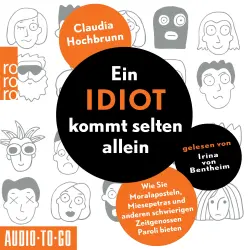 Cover - Claudia Hochbrunn - Ein Idiot kommt selten allein - Wie Sie Moralaposteln, Miesepetras und anderen schwierigen Zeitgenossen Paroli bieten