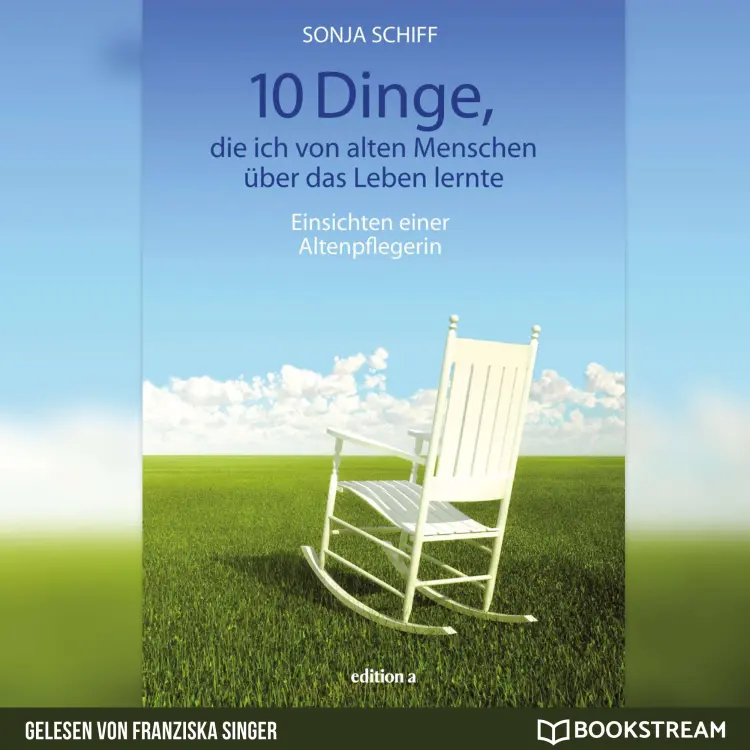 Cover von Sonja Schiff - 10 Dinge, die ich von alten Menschen über das Leben lernte - Einsichten einer Altenpflegerin