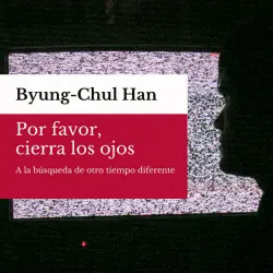 Cover - Byung-Chul Han - Por favor, cierra los ojos
