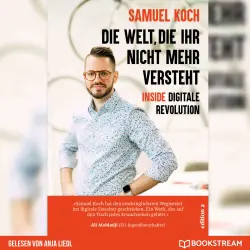 Cover - Samuel Koch - Die Welt, die ihr nicht mehr versteht - Inside digitale Revolution