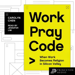 Cover - Carolyn Chen - Work Pray Code - When Work Becomes Religion in Silicon Valley