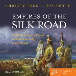 Cover - Christopher I. Beckwith - Empires of the Silk Road - A History of Central Eurasia from the Bronze Age to the Present