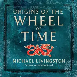 Cover - Michael Livingston - Origins of The Wheel of Time - The Legends and Mythologies that Inspired Robert Jordan