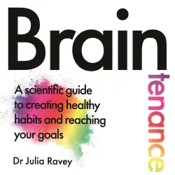 Cover - Dr Julia Ravey - Braintenance - A scientific guide to creating healthy habits and reaching your goals