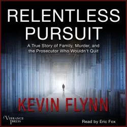 Cover - Kevin Flynn - Relentless Pursuit - A True Story of Family, Murder, and the Prosecutor Who Wouldn't Quit