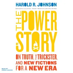 Cover - Harold R Johnson - The Power of Story - On Truth, the Trickster, and New Fictions for a New Era