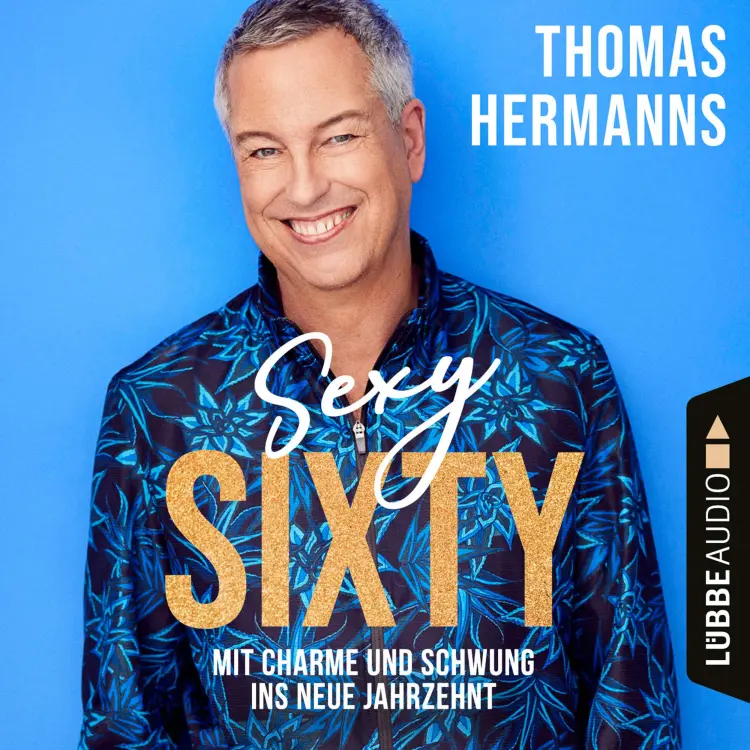 Cover von Thomas Hermanns - Sexy Sixty - Mit Charme und Schwung ins neue Jahrzehnt