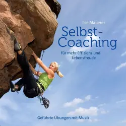 Cover - Ilse Mauerer - Selbst-Coaching für mehr Effizienz und Lebensfreude - Geführte Übungen mit Musik