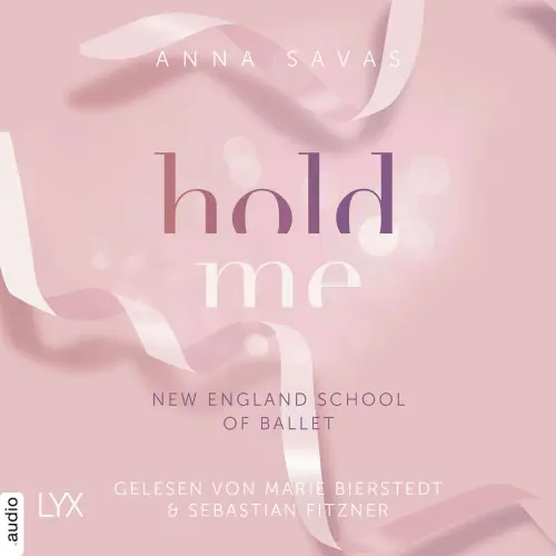 Cover von Anna Savas - New England School of Ballet - Teil 1 - Hold Me