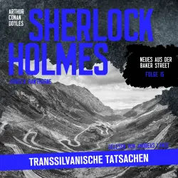 Cover - Sir Arthur Conan Doyle - Neues aus der Baker Street - Folge 15 - Sherlock Holmes: Transsilvanische Tatsachen