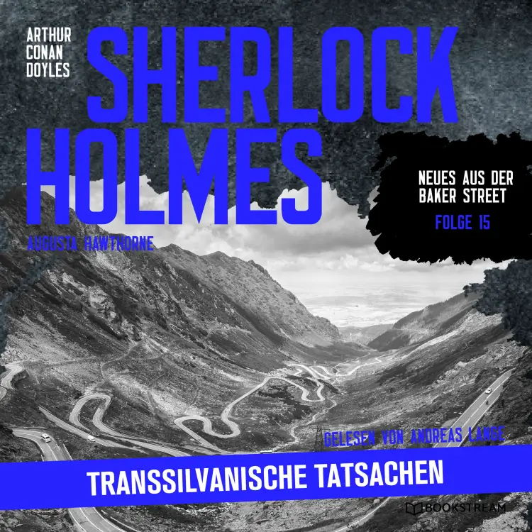 Cover von Sir Arthur Conan Doyle - Neues aus der Baker Street - Folge 15 - Sherlock Holmes: Transsilvanische Tatsachen