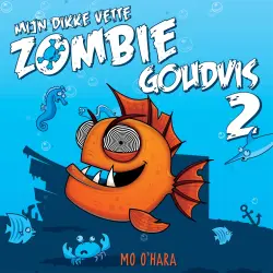 Cover - Mo O'Hara - Mijn dikke vette zombiegoudvis - Deel 2 - Mijn dikke vette zombiegoudvis
