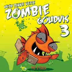 Cover - Mo O'Hara - Mijn dikke vette zombiegoudvis - Deel 3 - Mijn dikke vette zombiegoudvis