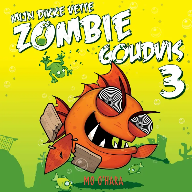 Cover von Mo O'Hara - Mijn dikke vette zombiegoudvis - Deel 3 - Mijn dikke vette zombiegoudvis