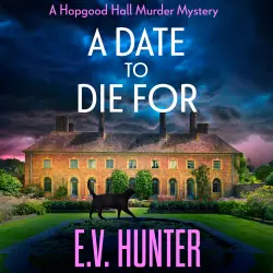 Cover - E.V. Hunter - A Date To Die For - The Hopgood Hall Murder Mysteries, Book 1