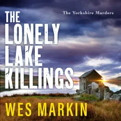Cover - Wes Markin - The Lonely Lake Killings - The Yorkshire Murders, Book 2