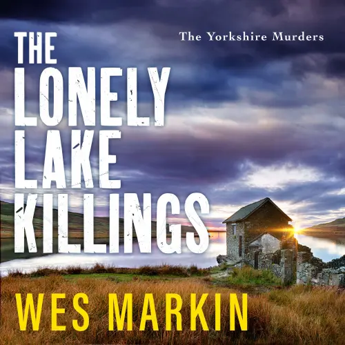 Cover - Wes Markin - The Lonely Lake Killings - The Yorkshire Murders, Book 2