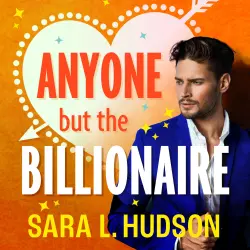 Cover - Sara L. Hudson - Anyone But The Billionaire - Anyone But You Series, Book 1