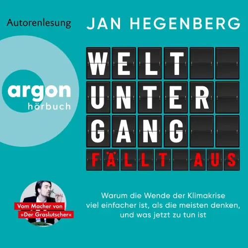 Cover von Jan Hegenberg - Weltuntergang fällt aus - Warum die Wende der Klimakrise viel einfacher ist, als die meisten denken, und was jetzt zu tun ist