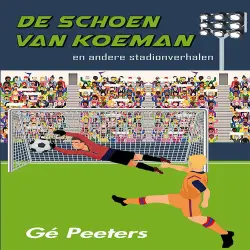 Cover - Gé Peeters - De schoen van Koeman - en andere stadionverhalen