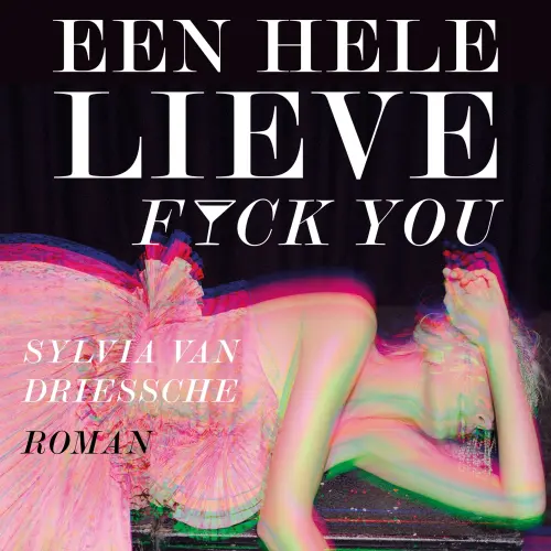 Cover von Sylvia Van Driessche - Een hele lieve fuck you