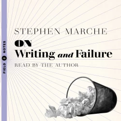 Cover - Stephen Marche - On Writing and Failure - Or, the Peculiar Perseverance Required to Endure the Life of a Writer