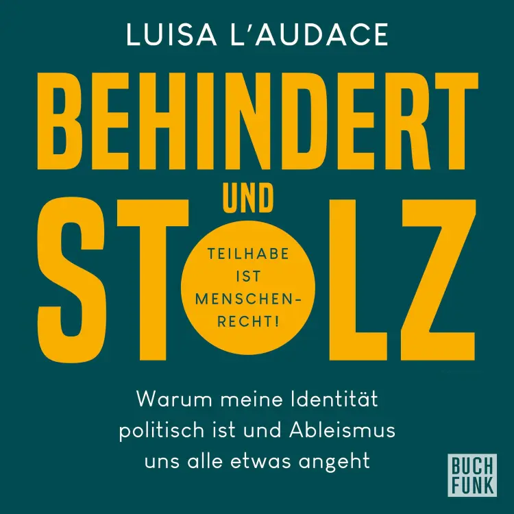 Cover von Luisa L'Audace - Behindert und stolz - Warum meine Identität politisch ist und Ableismus uns alle etwas angeht