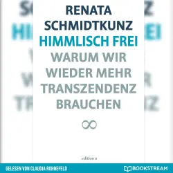 Cover - Renata Schmidtkunz - Himmlisch frei - Warum wir wieder mehr Transzendenz brauchen