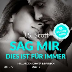 Cover - J.S. Scott - Milliardenschwer und britisch - Buch 3 - Sag mir, dies ist für immer