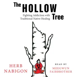 Cover - Herb Nabigon - The Hollow Tree - Fighting Addiction with Traditional Native Healing
