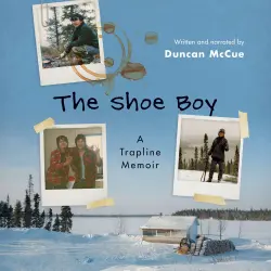 Cover - Duncan McCue - The Shoe Boy - A Trapline Memoir