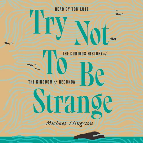 Cover von Michael Hingston - Try Not to Be Strange - The Curious History of the Kingdom of Redonda