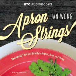 Cover - Jan Wong - Apron Strings - Navigating Food and Family in France, Italy, and China