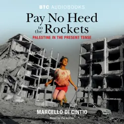 Cover - Marcello Di Cintio - Pay No Heed to the Rockets - Palestine in the Present Tense