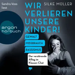Cover - Silke Müller - Wir verlieren unsere Kinder! - Gewalt, Missbrauch, Rassismus - Der verstörende Alltag im Klassen-Chat