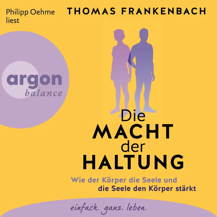 Cover von Thomas Frankenbach - Die Macht der Haltung - Wie der Körper die Seele und die Seele den Körper stärkt