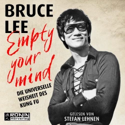 Cover - Bruce Lee - Empty Your Mind - Die universelle Weisheit des Kung Fu | Die Lebensphilosophie der Kampfkunstlegende