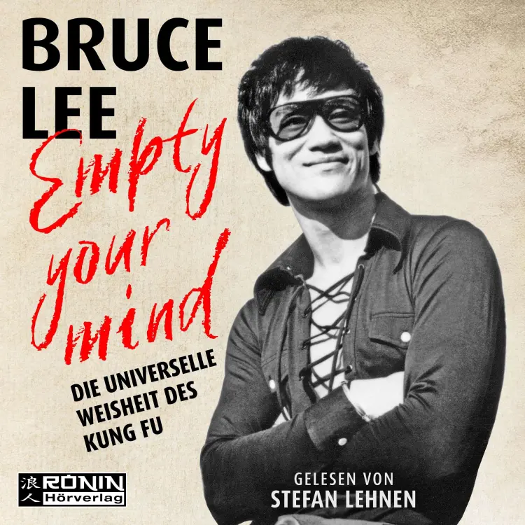 Cover von Bruce Lee - Empty Your Mind - Die universelle Weisheit des Kung Fu | Die Lebensphilosophie der Kampfkunstlegende