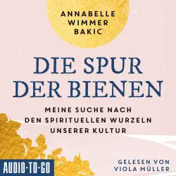 Cover - Annabelle Wimmer-Bakic - Die Spur der Bienen - Meine Suche nach den spirituellen Wurzeln unserer Kultur