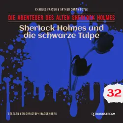Cover - Sir Arthur Conan Doyle - Die Abenteuer des alten Sherlock Holmes - Folge 32 - Sherlock Holmes und die schwarze Tulpe