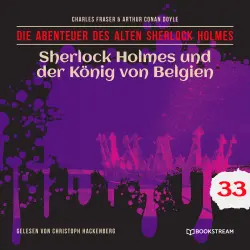 Cover - Sir Arthur Conan Doyle - Die Abenteuer des alten Sherlock Holmes - Folge 33 - Sherlock Holmes und der König von Belgien