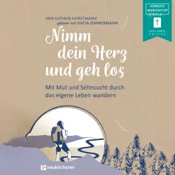 Cover - Ann Kathrin Horstmann - Nimm dein Herz und geh los - Mit Mut und Sehnsucht durch das eigene Leben wandern