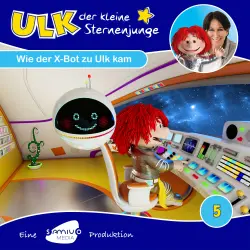 Cover - Ulk der kleine Sternenjunge - Folge 5 - Wie der X-Bot zu Ulk kam