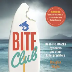 Cover - Douglas Wight - Bite Club - Real-life attacks by sharks and other killer predators