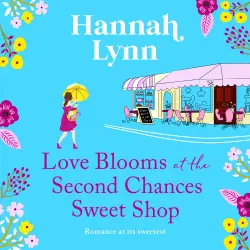 Cover - Hannah Lynn - Love Blooms at the Second Chances Sweet Shop - The Holly Berry Sweet Shop Series, Book 2