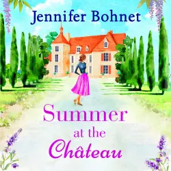Cover - Jennifer Bohnet - Summer at the Château - The perfect escapist read for 2021 from bestseller Jennifer Bohnet