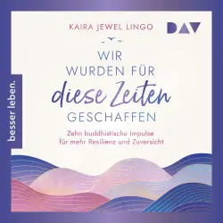 Cover - Kaira Jewel Lingo - Wir wurden für diese Zeiten geschaffen. Zehn buddhistische Impulse für mehr Resilienz und Zuversicht