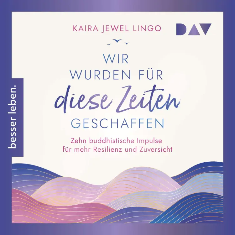 Cover von Kaira Jewel Lingo - Wir wurden für diese Zeiten geschaffen. Zehn buddhistische Impulse für mehr Resilienz und Zuversicht