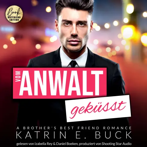 Cover von Katrin Emilia Buck - San Antonio Billionaires - Band 3 - Vom Anwalt geküsst: A Brother's Best Friend Romance